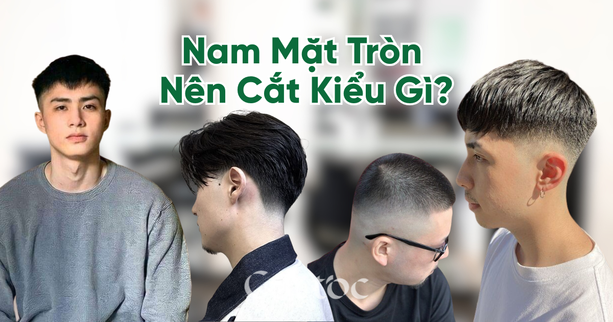 Mặt Tròn Nên Cắt Kiểu Gì? Top Kiểu Tóc Nam Hack Gọn Mặt Hot Trend 2025