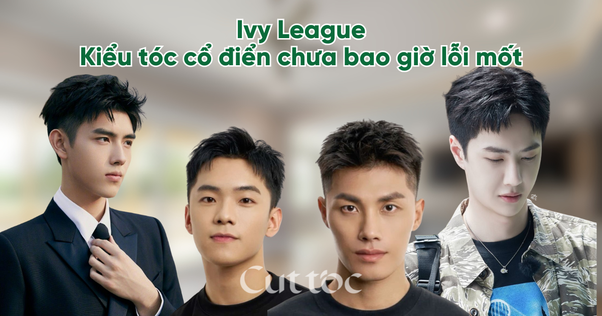 Tóc Ivy League là gì? Kiểu tóc cổ điển nhưng chưa bao giờ lỗi mốt