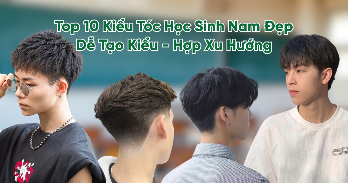 Top 10 Mẫu Tóc Học Sinh Nam Đẹp, Dễ Tạo Kiểu & Hợp Xu Hướng 2025