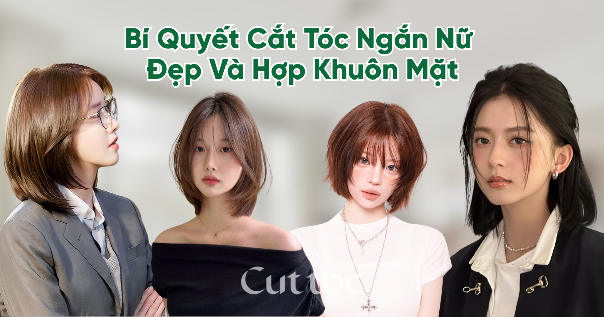 Cắt Tóc Ngắn Nữ Đẹp Và Hợp Khuôn Mặt | Bí Quyết Từ Chuyên Gia Cuttoc