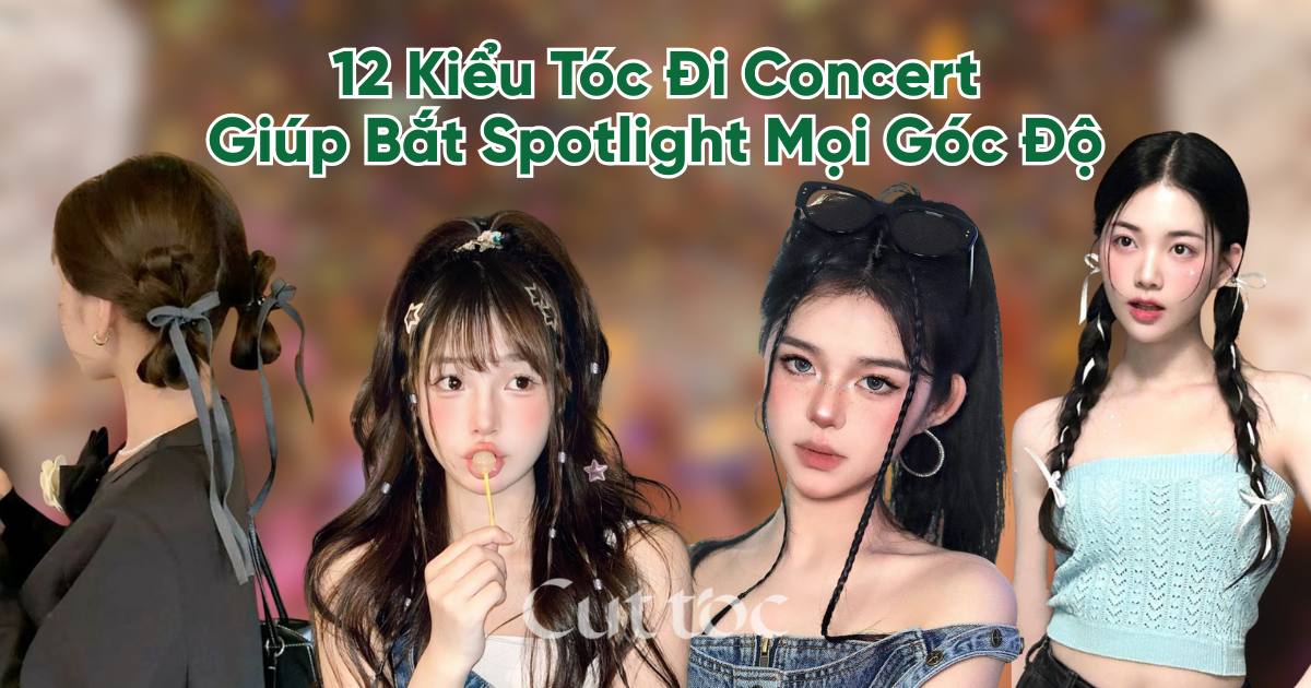 12 Kiểu Tóc Đi Concert Giúp Bạn Bắt Spotlight Mọi Góc Độ | Gợi Ý Dễ Làm – Cực Cháy