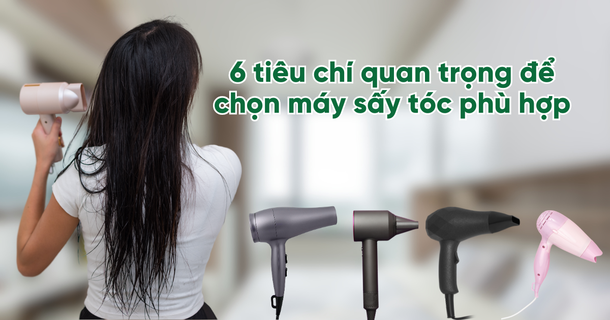 Cách chọn máy sấy tóc phù hợp – 6 tiêu chí quan trọng cần biết