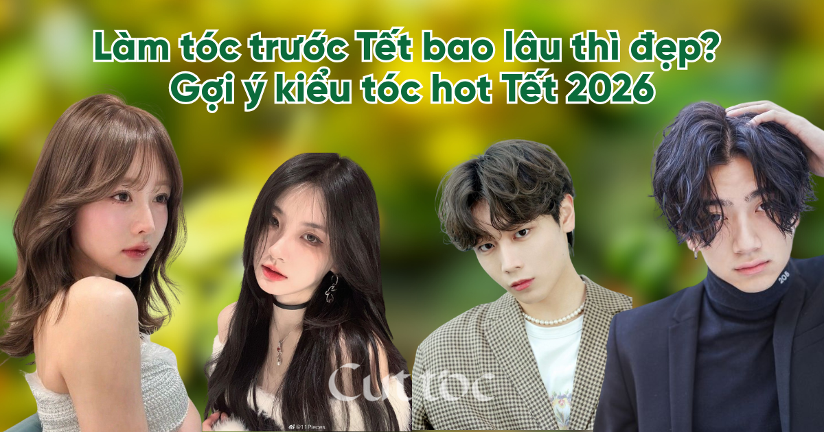 Làm tóc trước Tết bao lâu thì đẹp? Gợi ý kiểu tóc hot Tết 2026