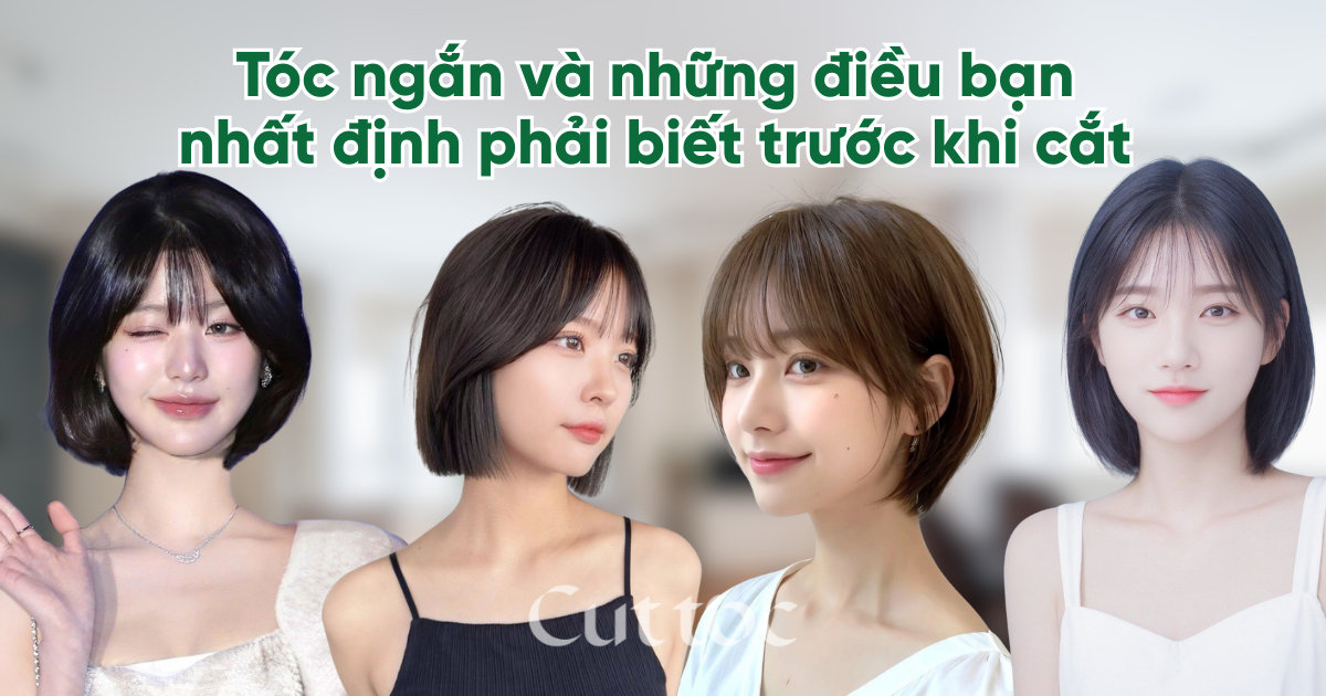 Tóc ngắn và những điều bạn nhất định phải biết trước khi cắt