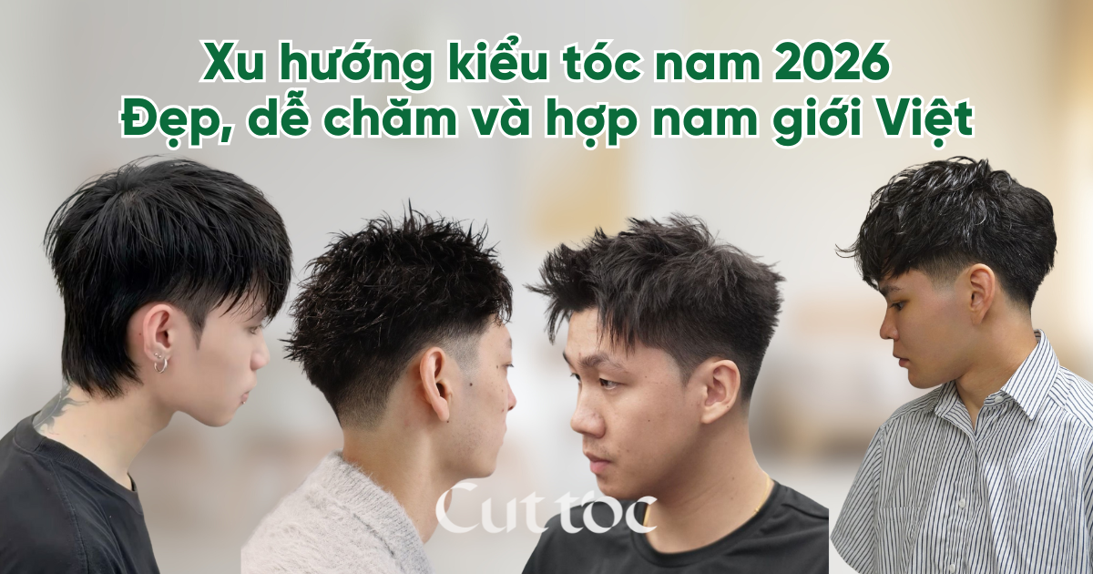 Xu hướng kiểu tóc nam 2026: Đẹp, dễ chăm và hợp nam giới Việt