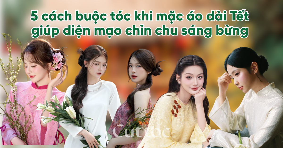 5 cách buộc tóc khi mặc áo dài Tết giúp diện mạo chỉn chu, nhan sắc sáng bừng