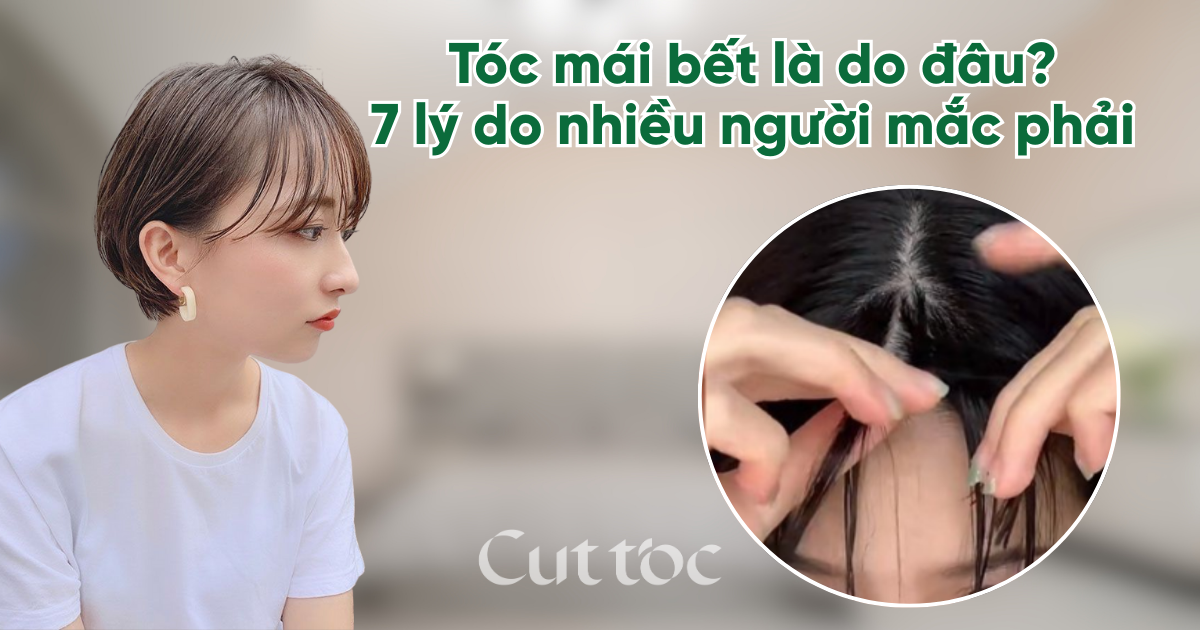 Tóc mái bết là do đâu? 7 lý do nhiều người mắc phải và cách khắc phục
