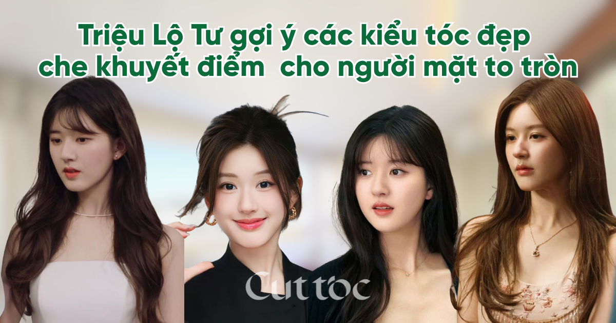 Tóc đẹp che mặt tròn: Học Triệu Lộ Tư chọn kiểu tóc giúp gương mặt thon gọn hơn