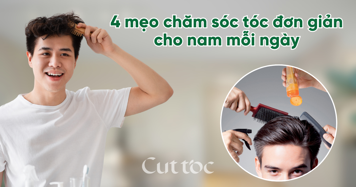 4 mẹo chăm sóc tóc đơn giản cho nam mỗi ngày | Tóc gọn khỏe, dễ vào nếp