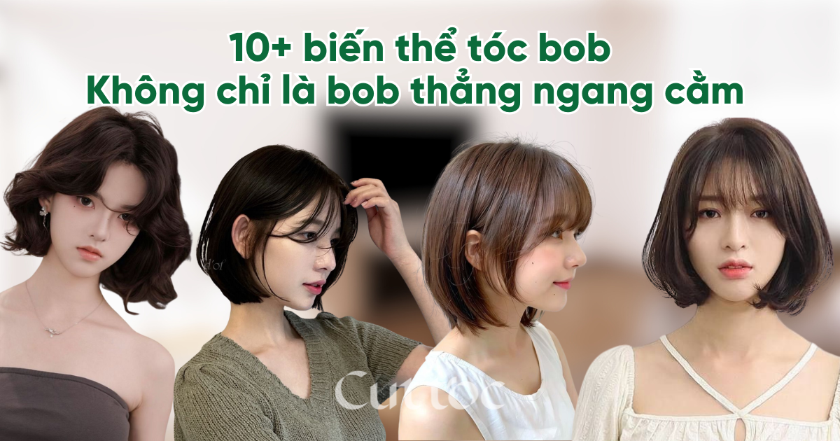 10+ biến thể tóc bob – Không chỉ là bob thẳng ngang cằm