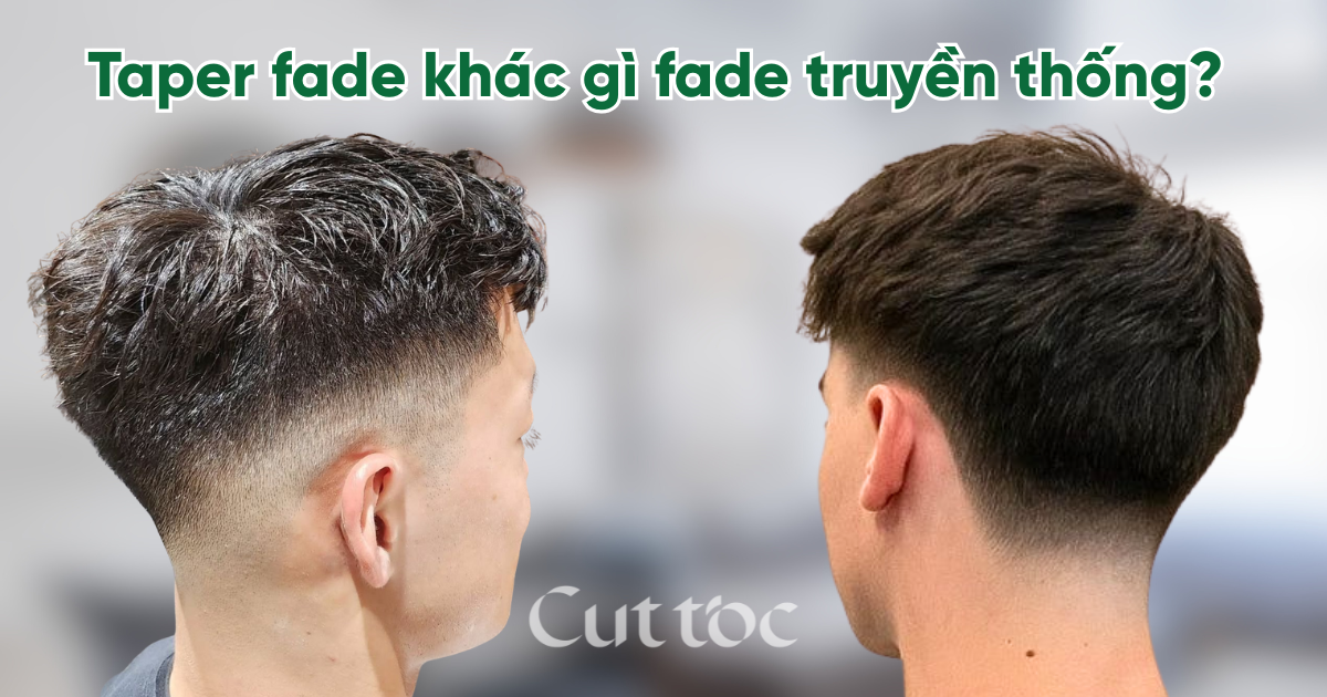 Taper fade khác gì fade truyền thống? Taper fade có thể kết hợp với kiểu nào?